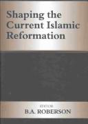 Front cover of Shaping the Current Islamic Reformation (Cass Series--History and Society in the Islamic World.) by B. A. Roberson