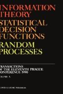 Cover of Information theory, statistical decision, functions, random processes by Prague Conference on Information Theory, Statistical Decision Functions, Random Processes (11th 1990)
