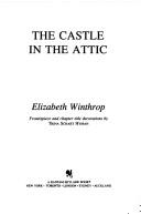 Front cover of The Castle in the Attic ~ A fantastic, magical adventure waits for William inside . . by Elizabeth Winthrop