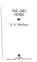 Cover of The grey horse by R. A. Macavoy