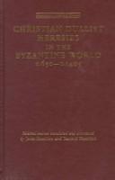 Front cover of Christian dualist heresies in the Byzantine world, c. 650-c. 1450 by Janet Hamilton