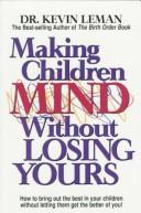 Cover of Making Children Mind Without Losing Yours by Dr. Kevin Leman