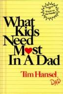 Front cover of What Kids Need Most in a Dad by Tim Hansel
