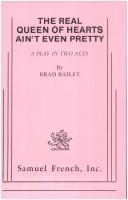 Front cover of The real Queen of Hearts ain't even pretty by Brad Bailey