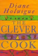 Cover of The Clever Cook by Diane Holuigue