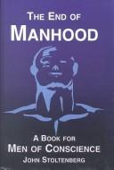 Front cover of The end of manhood by John Stoltenberg