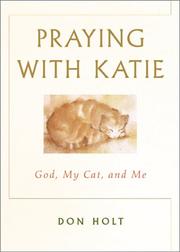 Front cover of Praying With Katie God, My Cat, And Me by Don Holt