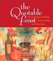 Front cover of The quotable feast : savory sayings on cooking, eating, drinking, and entertaining by Sarah E. Parvis