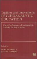 Front cover of Tradition and innovation in psychoanalytic education by Clark Conference on Psychoanalytic Training for Psychologists (1986 Clark University)