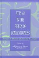 Front cover of At play in the fields of consciousness by Jerome L. Singer