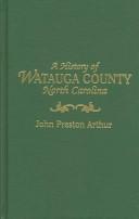 Front cover of A history of Watauga County, North Carolina by John Preston Arthur