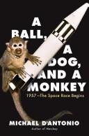 Cover of A Ball, a Dog, and a Monkey by Michael D'Antonio