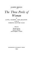 Front cover of The three perils of woman, or, Love, leasing, and jealousy by James Hogg