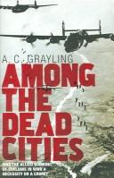 Cover of Among the dead cities by A. C. Grayling