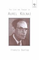 Front cover of The Life and Thought of Aurel Kolnai by Francis Dunlop