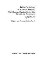 Front cover of Petty capitalism in Spanish America by Jay Kinsbruner