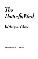 Front cover of The butterfly ward by Margaret Gibson