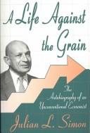 Cover of A Life against the Grain by Julian Lincoln Simon