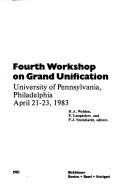 Front cover of Fourth Workshop on Grand Unification, University of Pennsylvania, Philadelphia, April 21-23, 1983 by Workshop on Grand Unification (4th 1983 University of Pennsylvania)