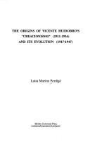 Front cover of The origins of Vicente Huidobro's "Creacionismo" (1911-1916) and its evolution (1917-1947) by Luisa M. Perdigó