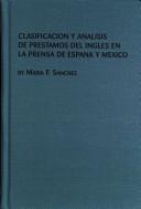 Front cover of Clasificación y analisis de prestamos del inglés en la prensa de España y México by María F. Sánchez