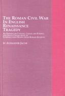 Front cover of The Roman Civil War in English Renaissance tragedy by Jacob, A.