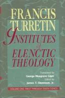Cover of Institutes of elenctic theology by François Turrettini