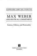 Cover of Max Weber and political commitment by Edward Bryan Portis