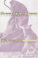 Front cover of The show and the gaze of theatre by Erika Fischer-Lichte