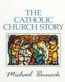 Front cover of The Catholic Church story by Michael Pennock