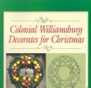 Front cover of Colonial Williamsburg decorates for Christmas by Libbey Hodges Oliver