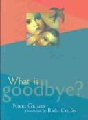 Cover of What Is Goodbye by Nikki Grimes