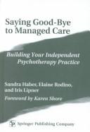 Front cover of Saying good-bye to managed care by Sandra Haber