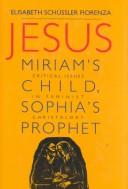 Front cover of Jesus: Miriam's Child, Sophia's Prophet by Elisabeth Schüssler Fiorenza