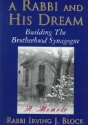 Front cover of A Rabbi and His Dream: Building the Brotherhood Synagogue by Irving J. Block