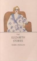 Front cover of The Elizabeth stories by Isabel Huggan