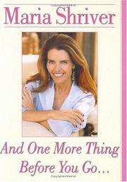 Front cover of And One More Thing Before You Go.. by Maria Shriver