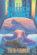 Front cover of Dreams of an unseen planet by Teresa Plowright