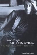 Front cover of The shape of this dying by Harold Heft