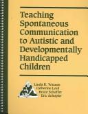 Front cover of Teaching Spontaneous Communication to Autistic and Developmentally Handicapped Children by Linda R. Watson