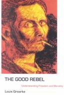 Front cover of The Good Rebel by Louis Groarke