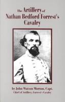 Front cover of The artillery of Nathan Bedford Forrest's cavalry by John Watson Morton