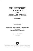 Front cover of The centrality of science and absolute values by International Conference on the Unity of the Sciences New York 1975.