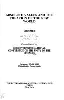 Front cover of Absolute values and the creation of the new world by International Conference on the Unity of the Sciences (11th 1982 Philadelphia, Pa.)