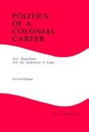Cover of Politics of a colonial career by Mark A. Burkholder
