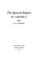 Cover of The Spanish empire in America by Clarence Henry Haring