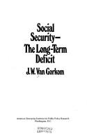 Front cover of Social security--the long-term deficit by J. W. Van Gorkom
