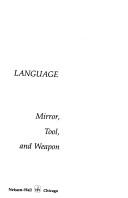 Cover of Language: mirror, tool, and weapon by George W. Kelling