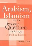 Front cover of Arabism, Islamism and the Palestine Question 1908-1941 by Basheer M. Nafi