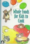 Front cover of Whole foods for kids to cook by La Leche League International